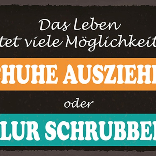 Schild Spruch Leben bietet viele Möglichkeiten Schuhe ausziehen oder schrubbe JW