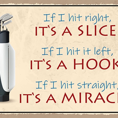 Schild Spruch If I hit it right its a slice Wenn ich Ball gut treffe Golf JW
