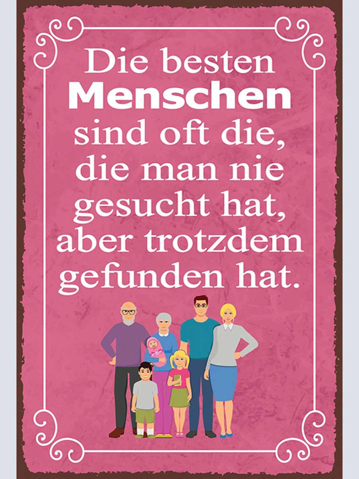 Schild Spruch Beste Menschen die die nie gesucht aber trotzdem gefunden JW