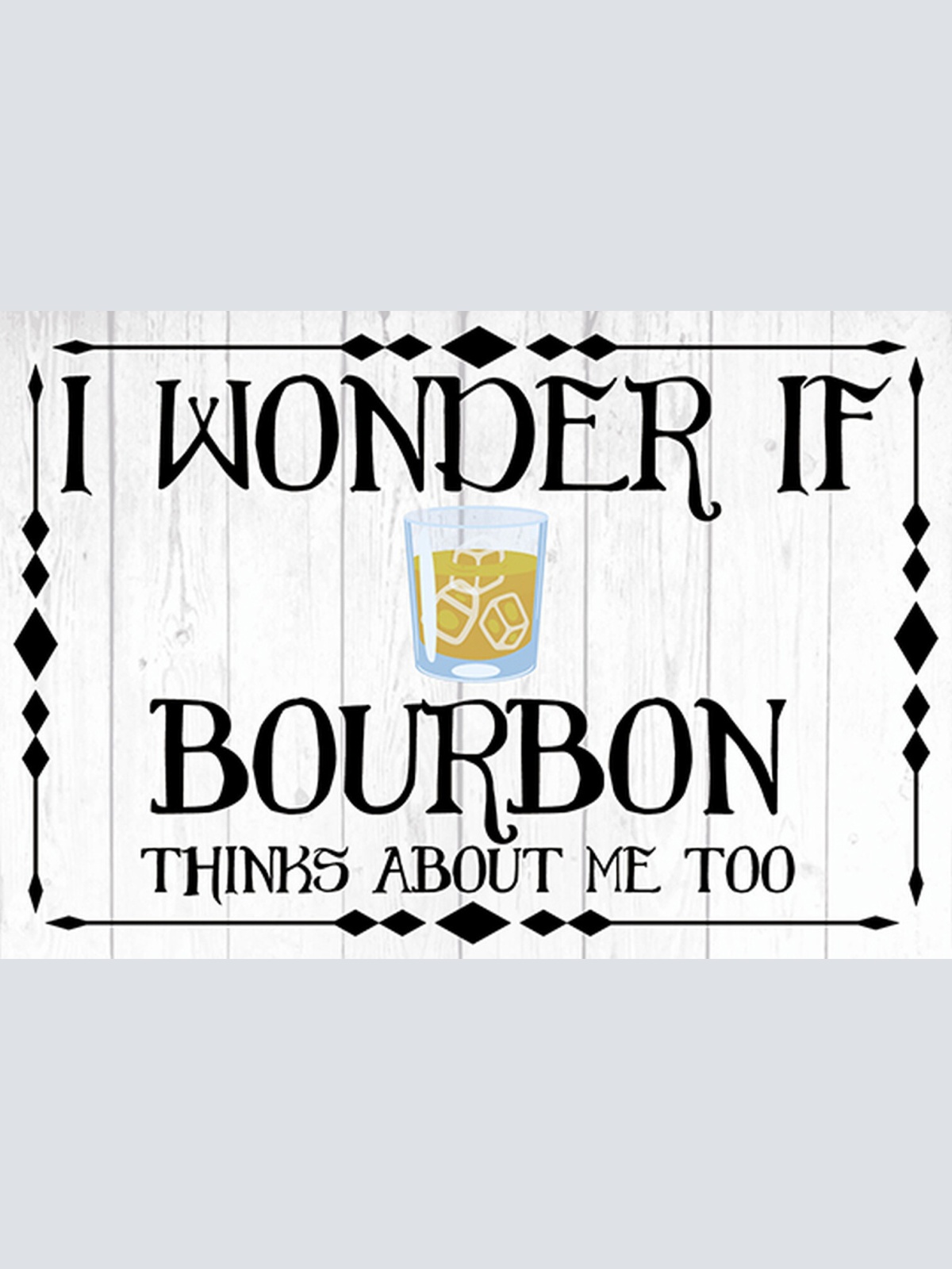 Schild Spruch Wonder if Bourbon thinks about me too Frag mich ob Alkohol JW