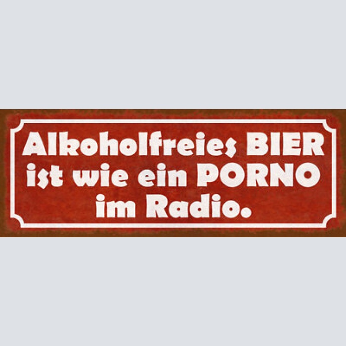 Schild alkoholfreies bier ist wie porno im radio alkohol 27x10 blech od.holz