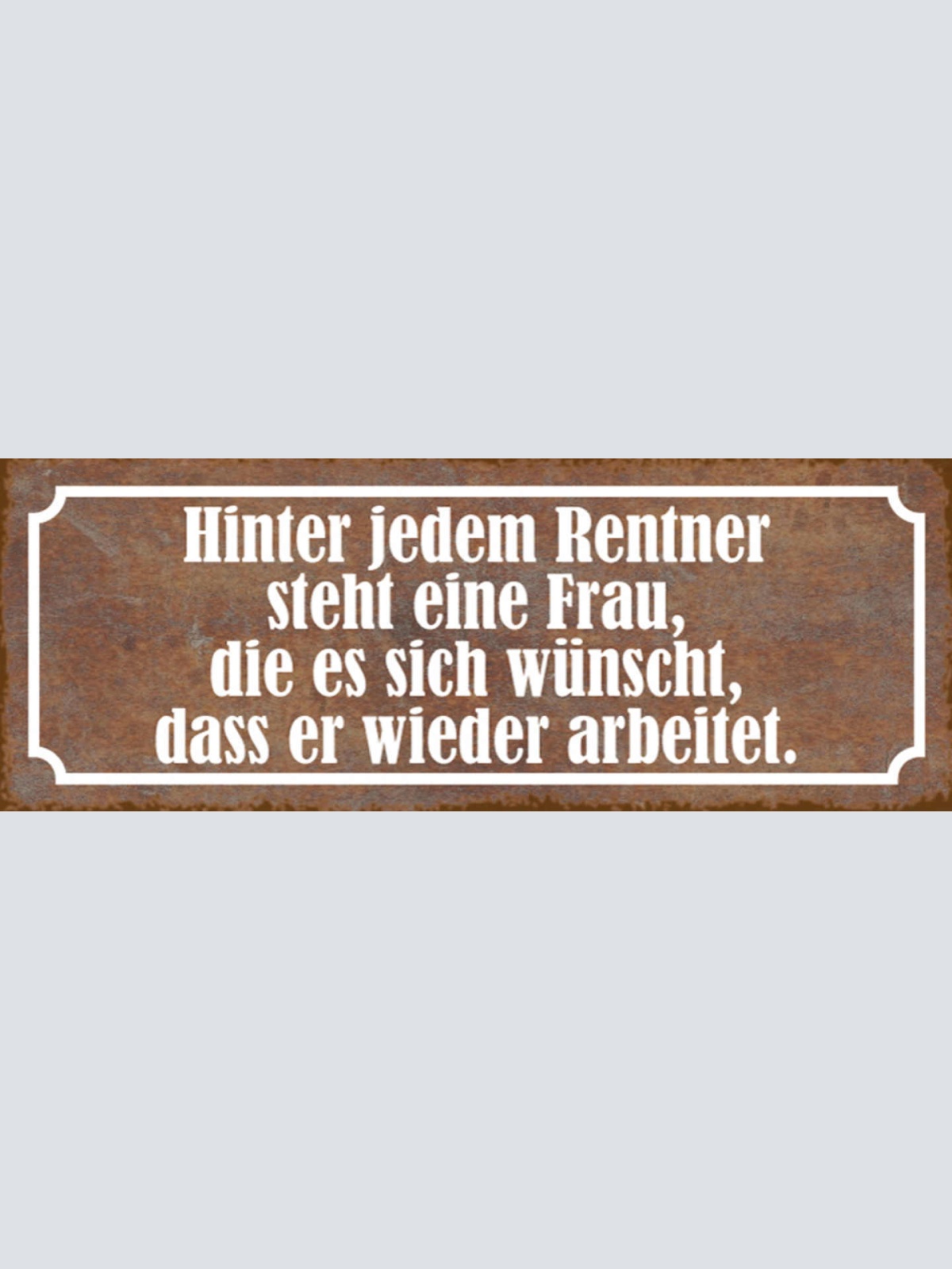 Schild Hinter Jedem Rentner Steht Eine Frau Die Wünscht Dass Er Wieder Arbeitet