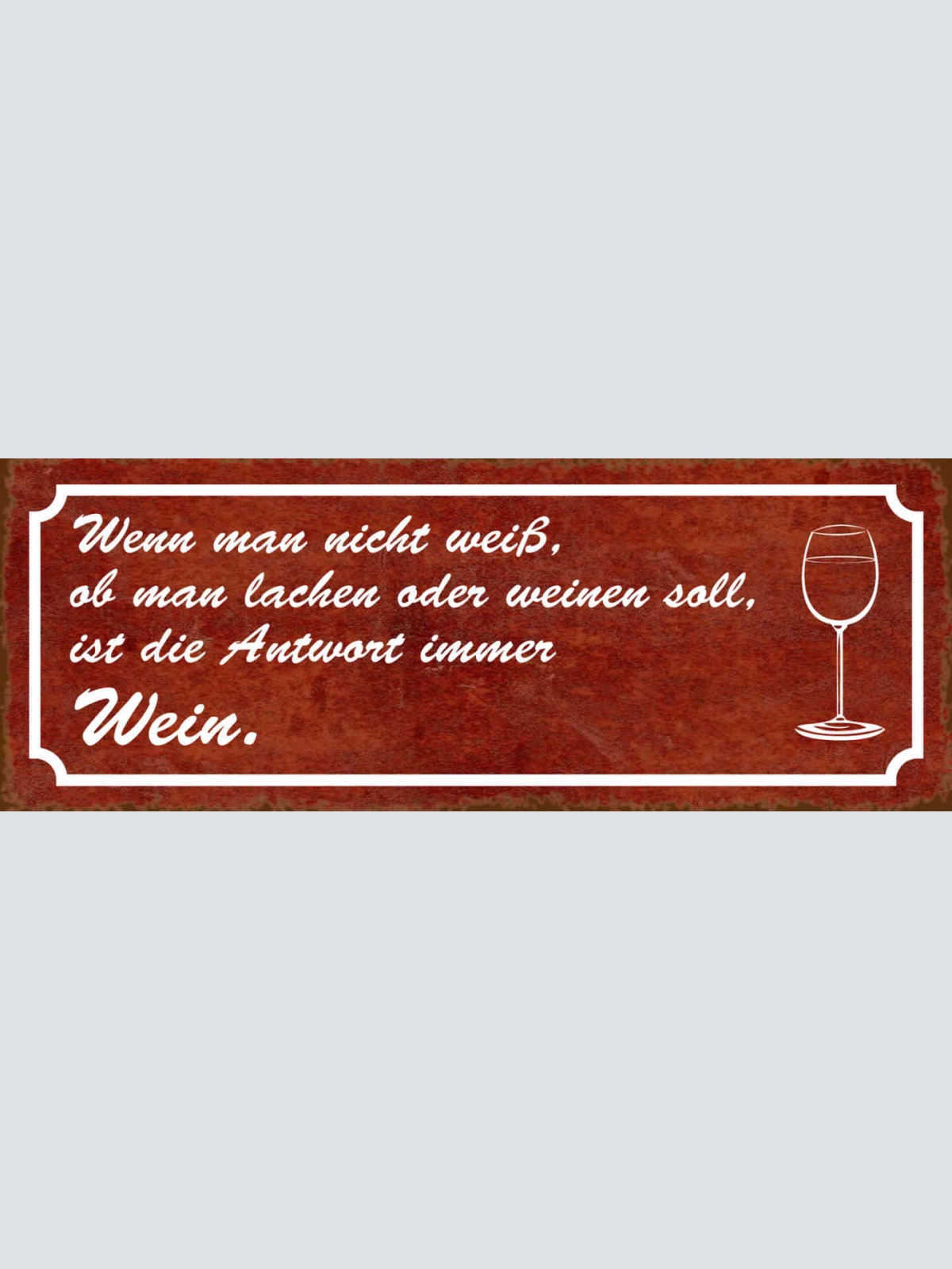Schild Wenn Man Nicht Wissen Ob Man Lachen Oder Weinen Soll Ist Die Antwort Wein
