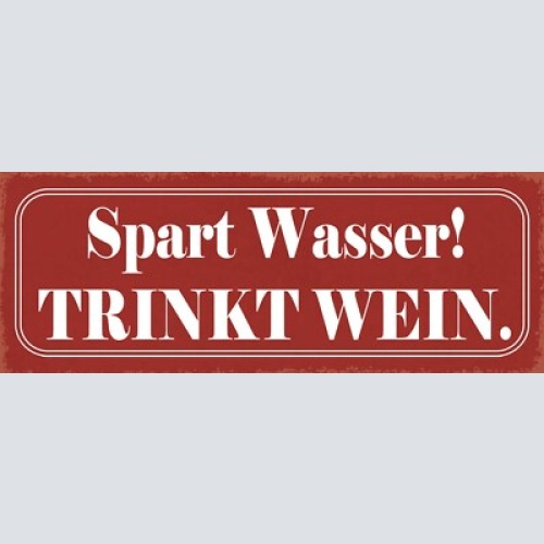 Schild spart wasser trinkt wein alkohol glas flasche 27x10 blech od.holz