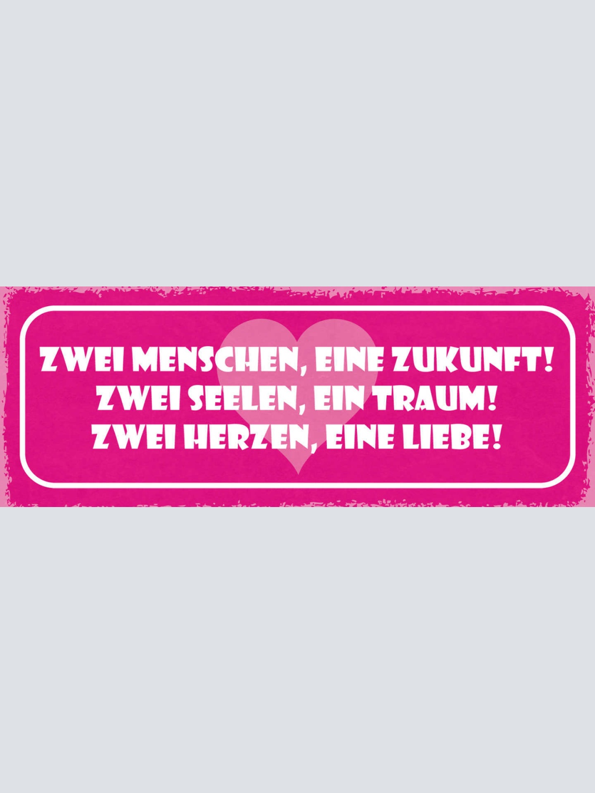 Schild 2 Menschen Eine Zukunft 2 Seelen Ein Traum 2 Herzen Eine Liebe 27x10