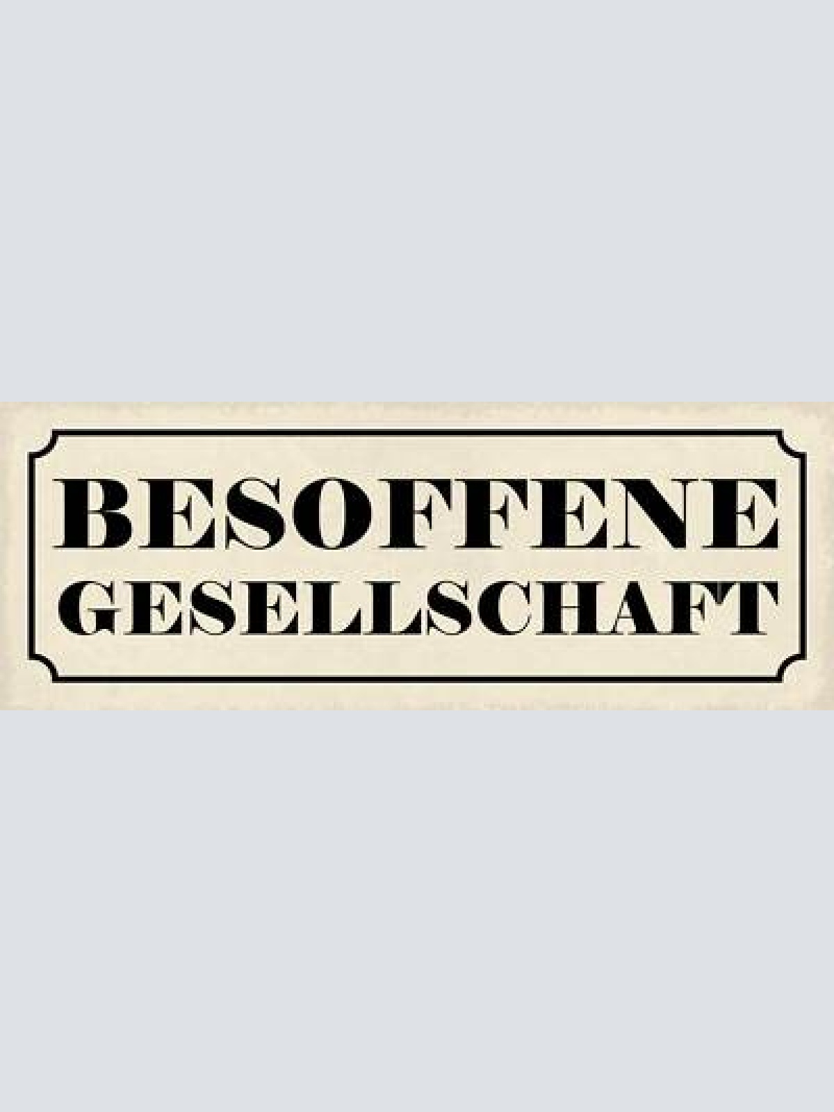 Schild besoffene gesellschaft alkohol bier betrunken lokal 27x10 blech od.holz