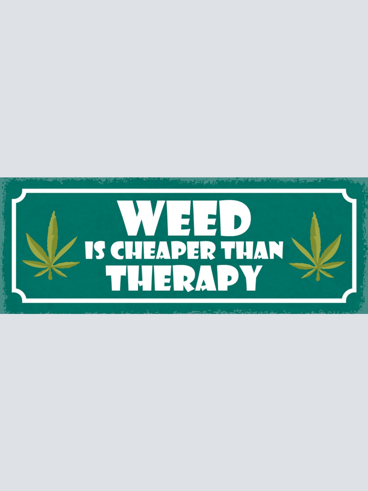 Schild Weed Is Cheaper Than Therapy Marijuana Hanf Therapie 27x10 Blech od.Holz