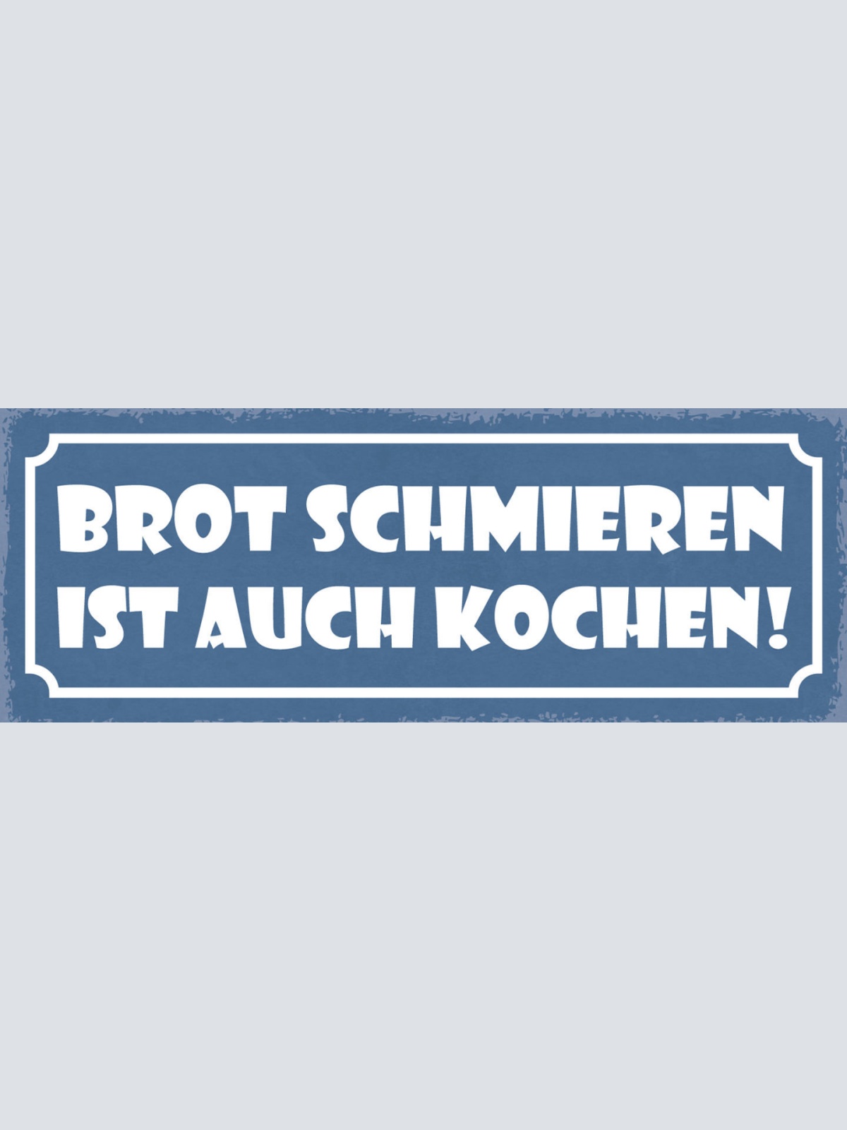 Schild Brot Schmieren Ist Auch Kochen Küche Koch Essen 27x10 Blech od.Holz