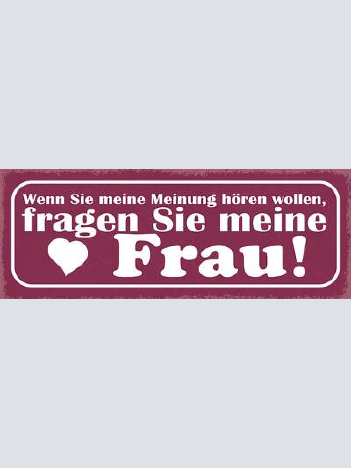 Schild wenn sie meine meinung hören wollen fragen sie meine frau ehe paar 27x10