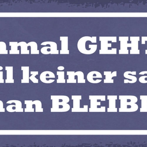 Schild Manchmal Geht Man Weil Keiner Sagt Dass Man Bleiben Soll 27x10