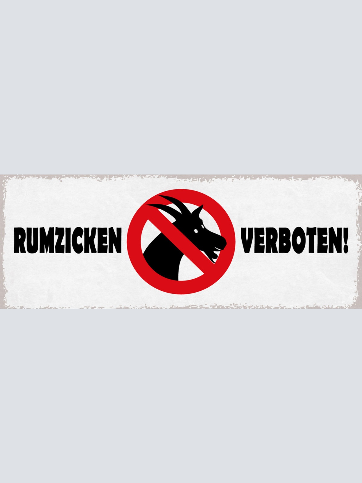 Schild Rumzicken Verboten Meckern Dickköpfig Stur Laune 27x10 Blech od.Holz