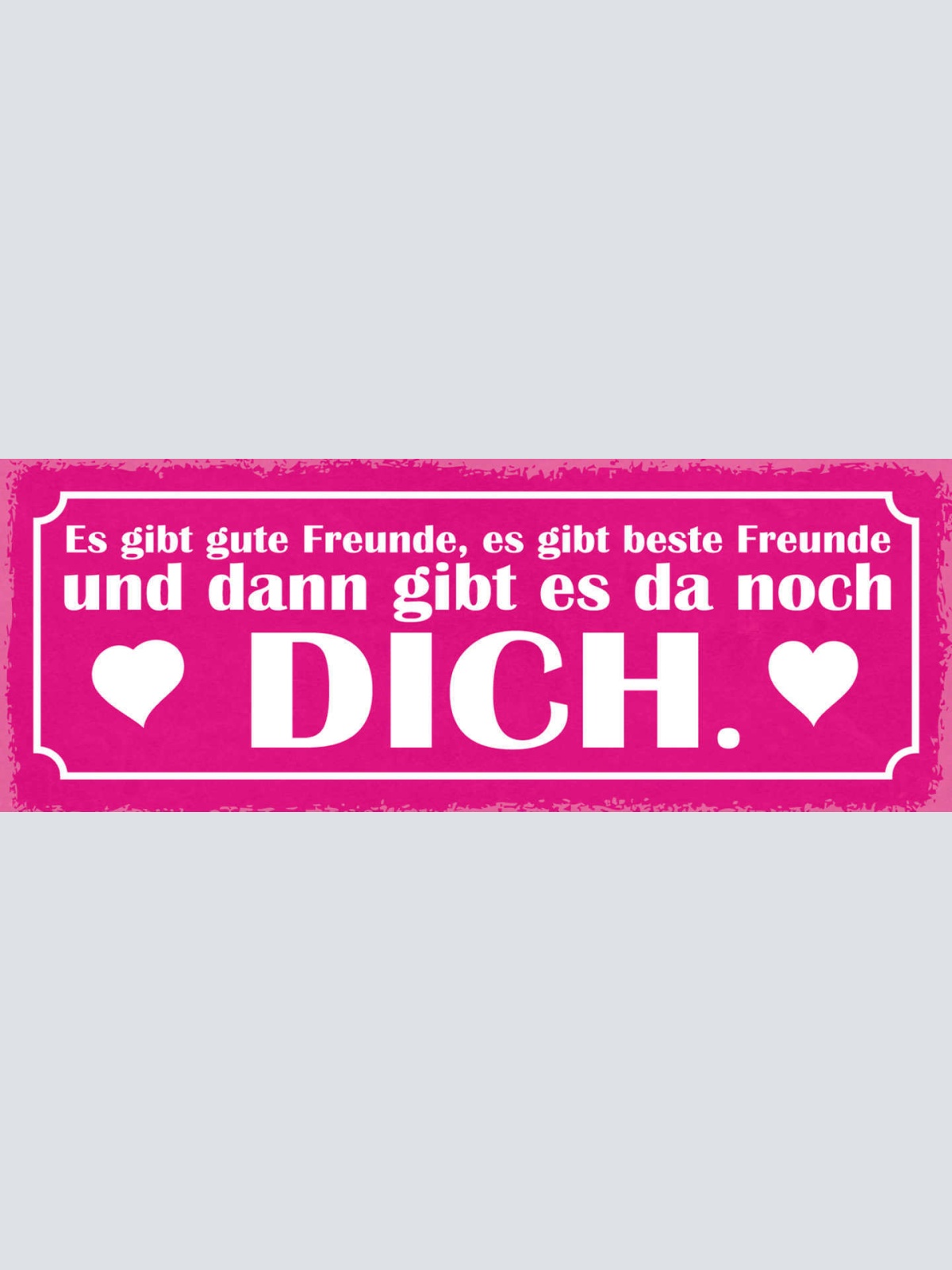 Schild Es Gibt Gute Freunde Best Freunde & Dann Gibt Es Da Noch Dich Liebe 27x10
