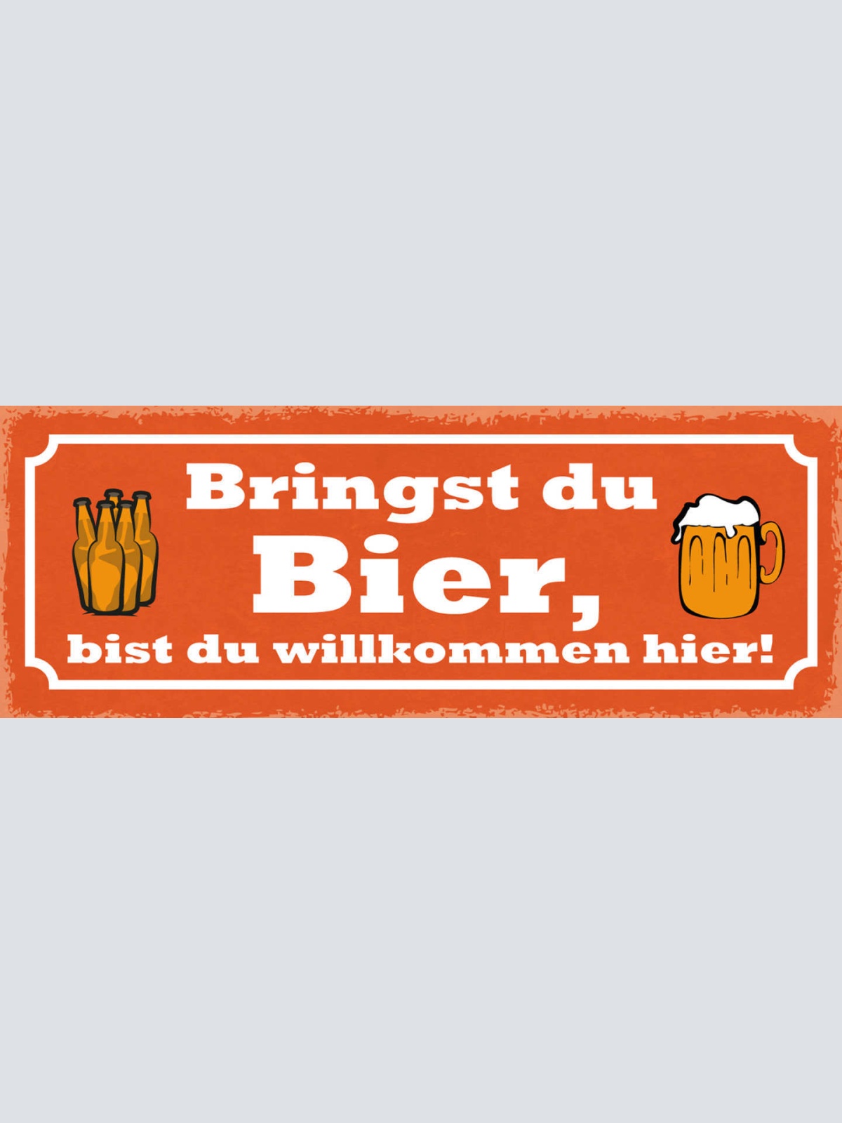 Schild Bringst Du Bier Bist Du Willkommen Hier Alkohol 27x10 Blech od.Holz