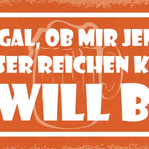 Schild Mir Ist Egal Ob Mir Jemand Sas Wasser Reichen Kann Ich Will Bier 27x10