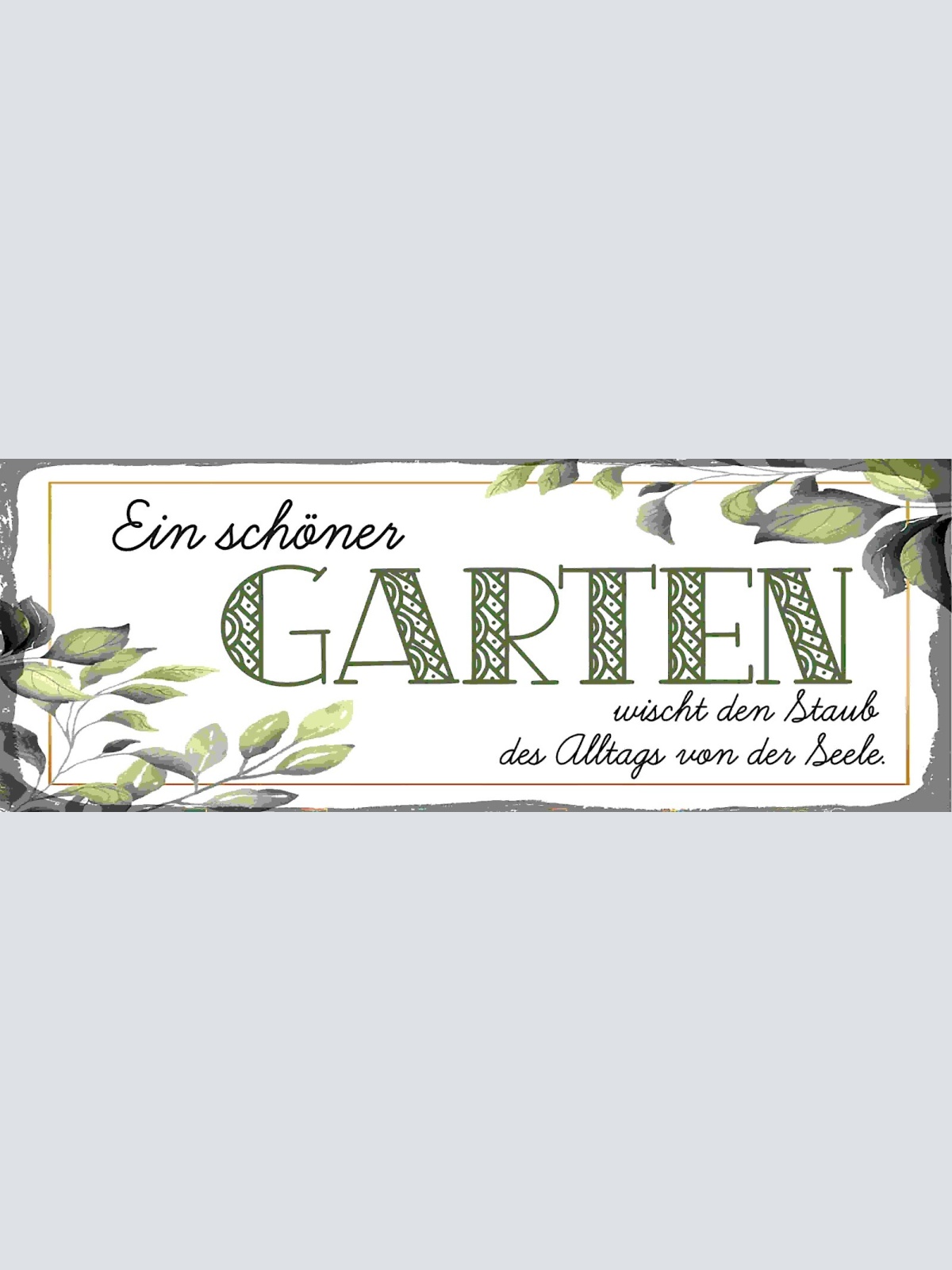 Schild Ein Schöner Garten Wischt Den Staub Des Alltags Von Der Seele 27x10