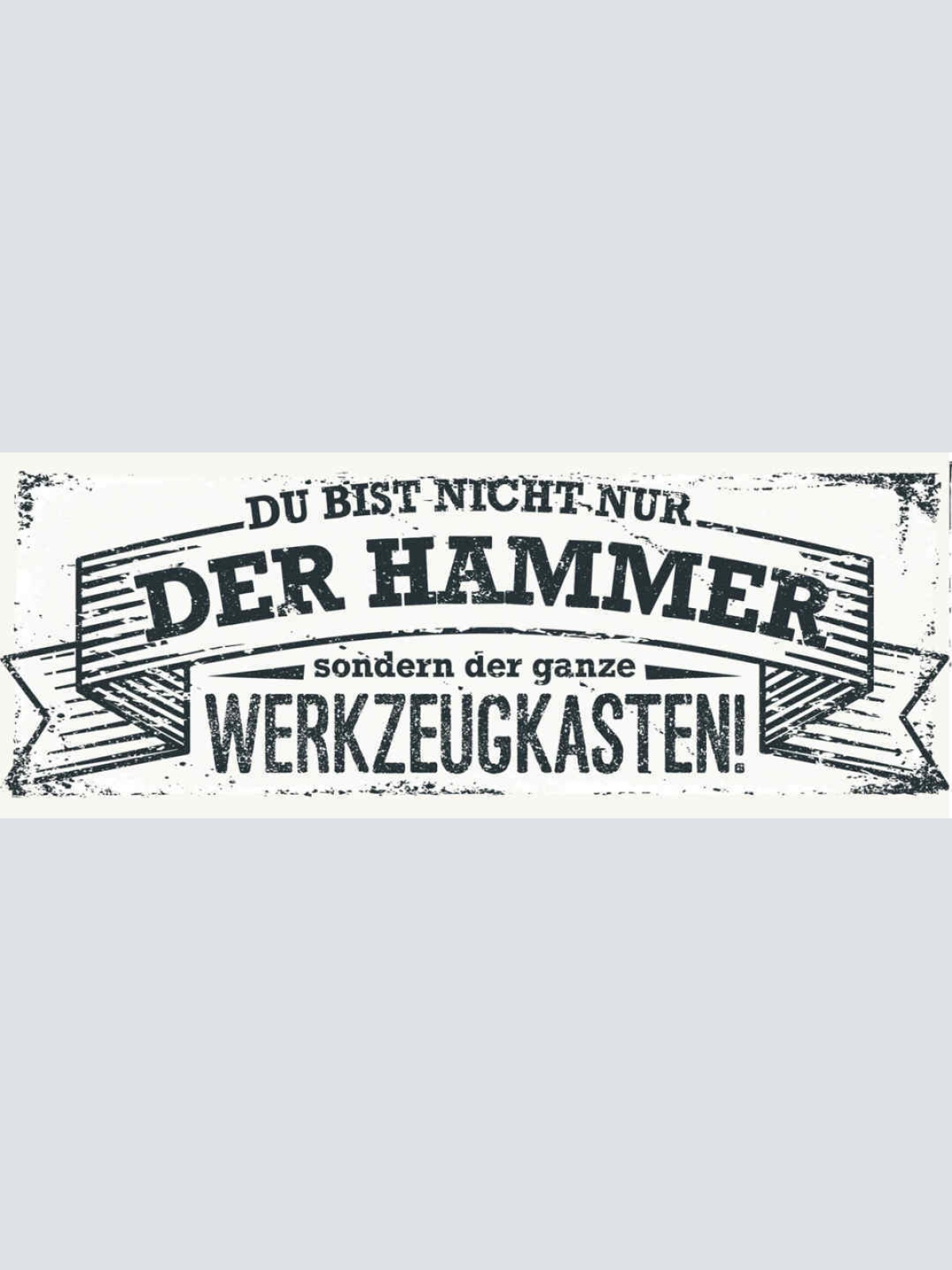 Schild Du Bist Nicht Nur Der Hammer Sondern Der Ganze Werkzeugkasten Liebe 27x10