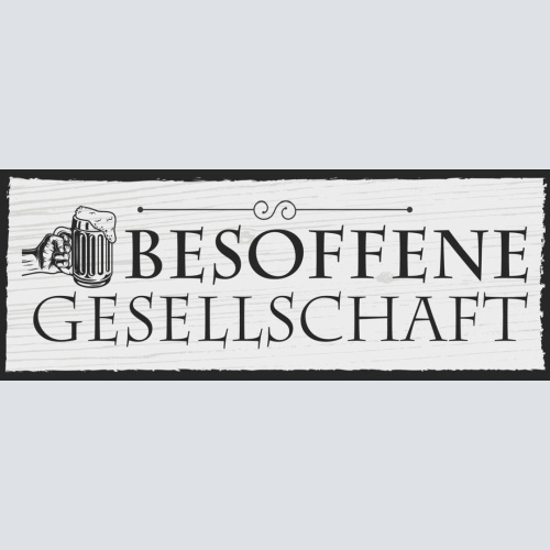 Schild Besoffene Gesellschaft Bier Trinken Alkohol Lokal Wirt 27x10Blech od.Holz