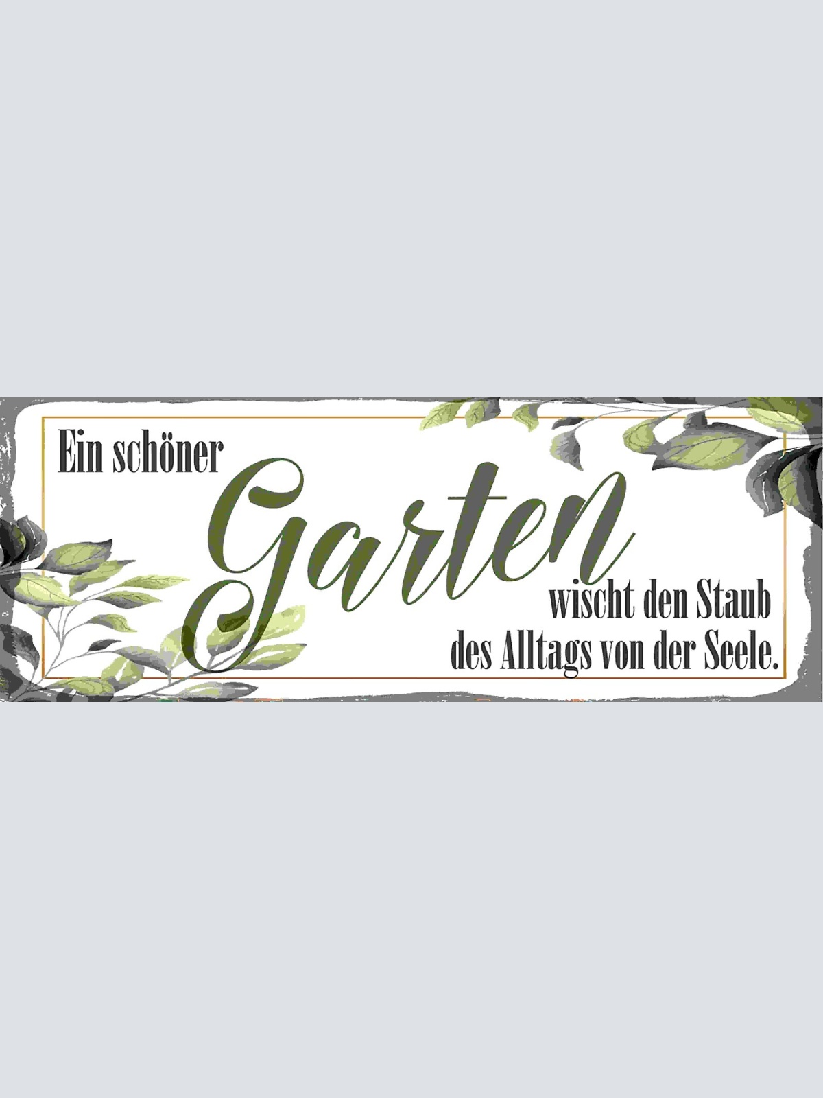 Schild Ein Schöner Garten Wischt Den Staub Des Alltags Von Der Seele 27x10