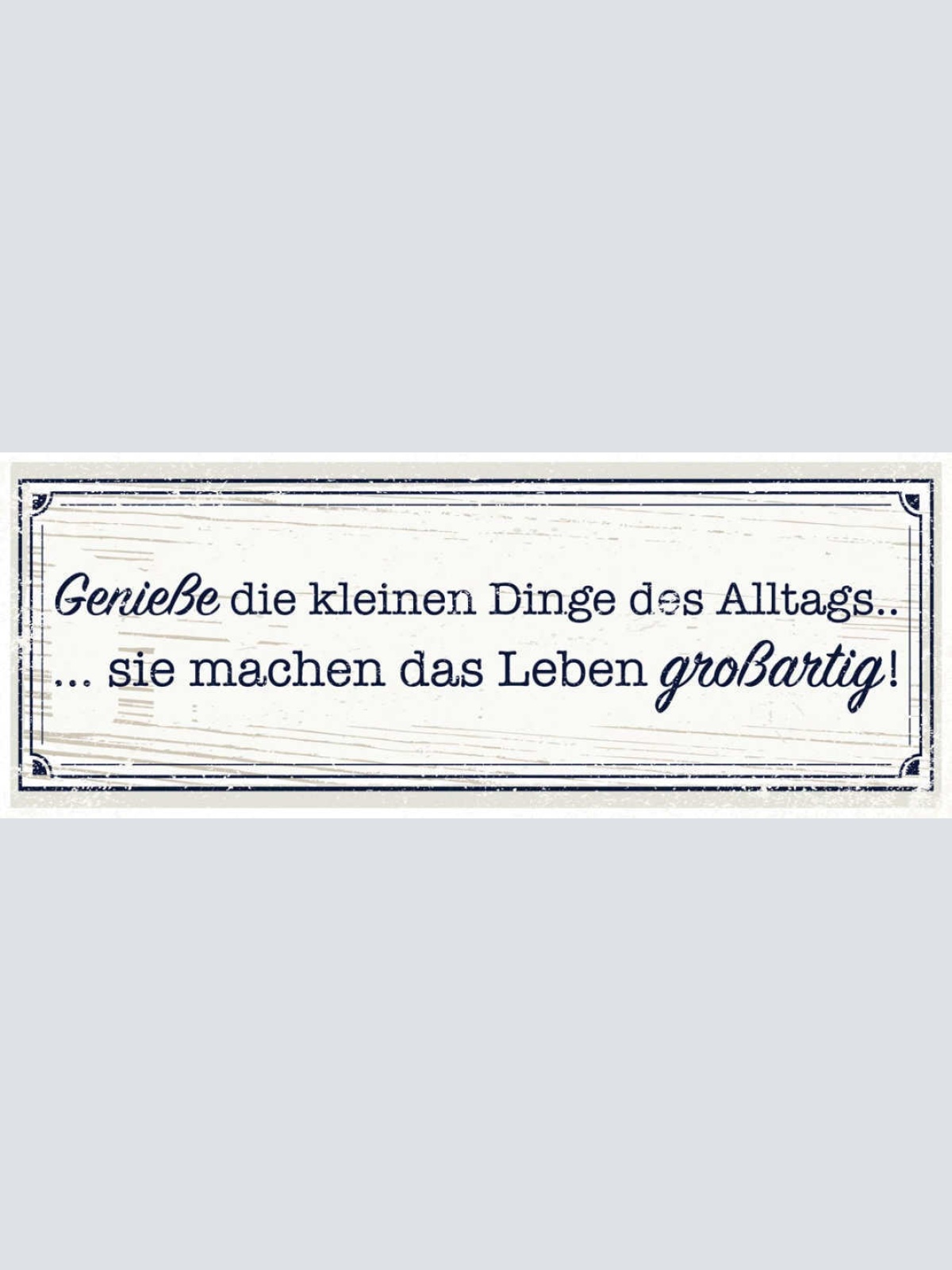 Schild Genieße Die Kleinen Dinge Des Alltags Sie Machen Leben Großartig 27x10