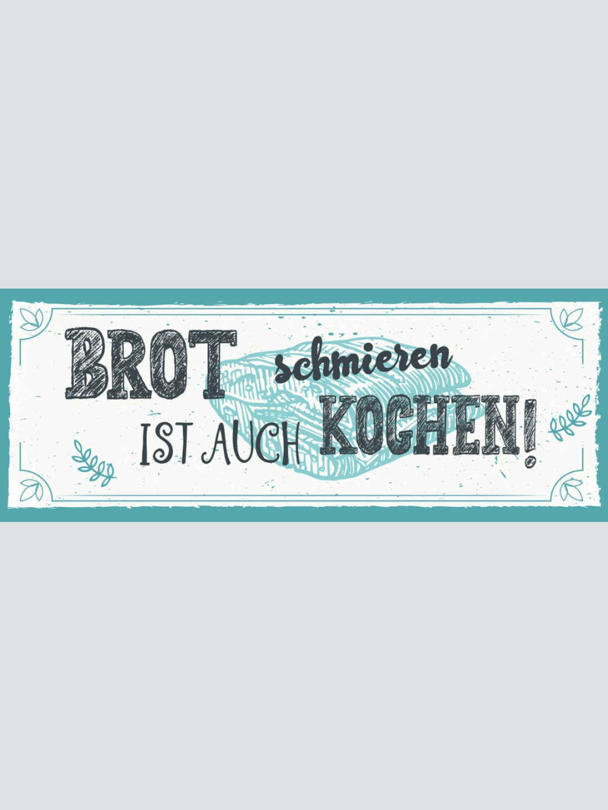 Schild Brot Schmieren Ist Auch Kochen Koch Küche Essen 27x10 Blech od.Holz
