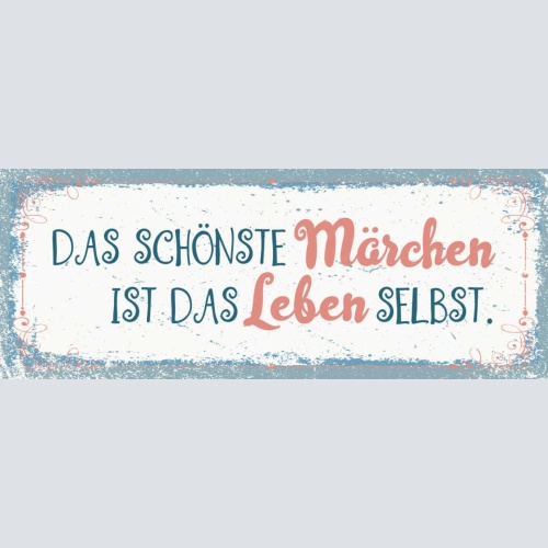 Schild Das Schönste Märchen Ist Das Leben Selbst Geschichte 27x10 Blech od.Holz