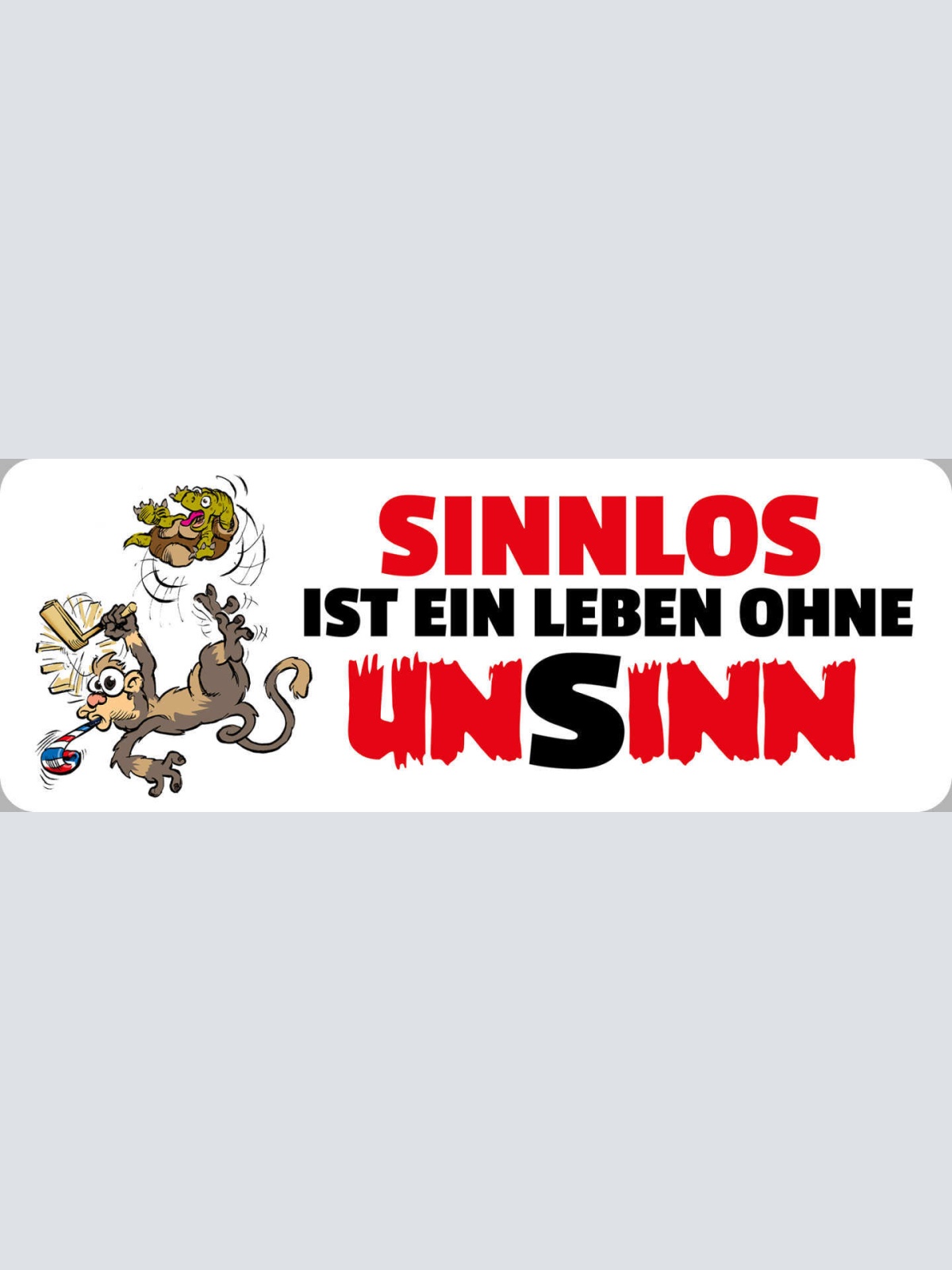 Schild Sinnlos Ist Ein Leben Ohne Unsinn Blödsinn Lustig 27 x 10 Blech od.Holz