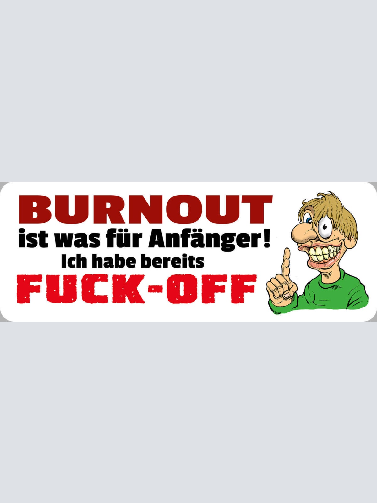Schild Burnout Ist Was Für Anfäger Ich Hab Bereits Fuck Off 27x10 Blech od.Holz