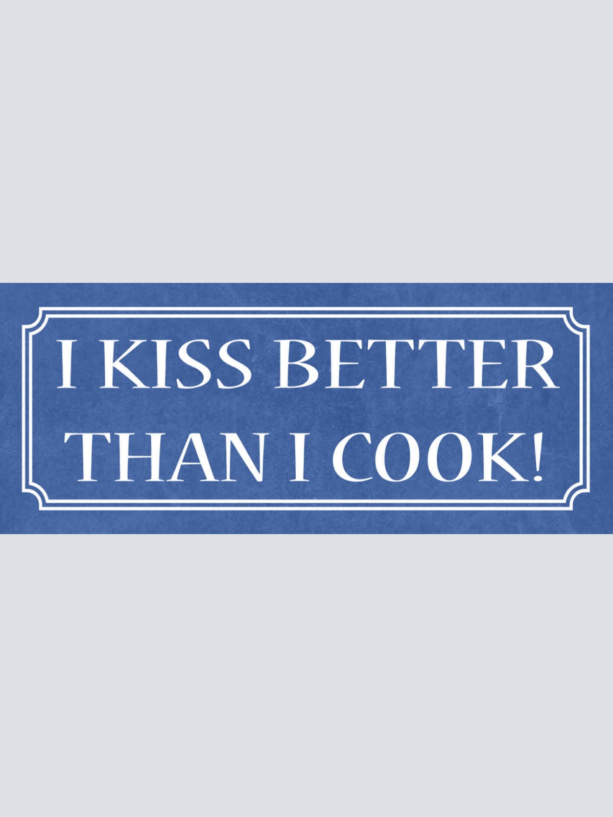 Schild I Kiss Better Than I Cook Küssen Kochen Liebe 27 x 10 Blech od. Holz