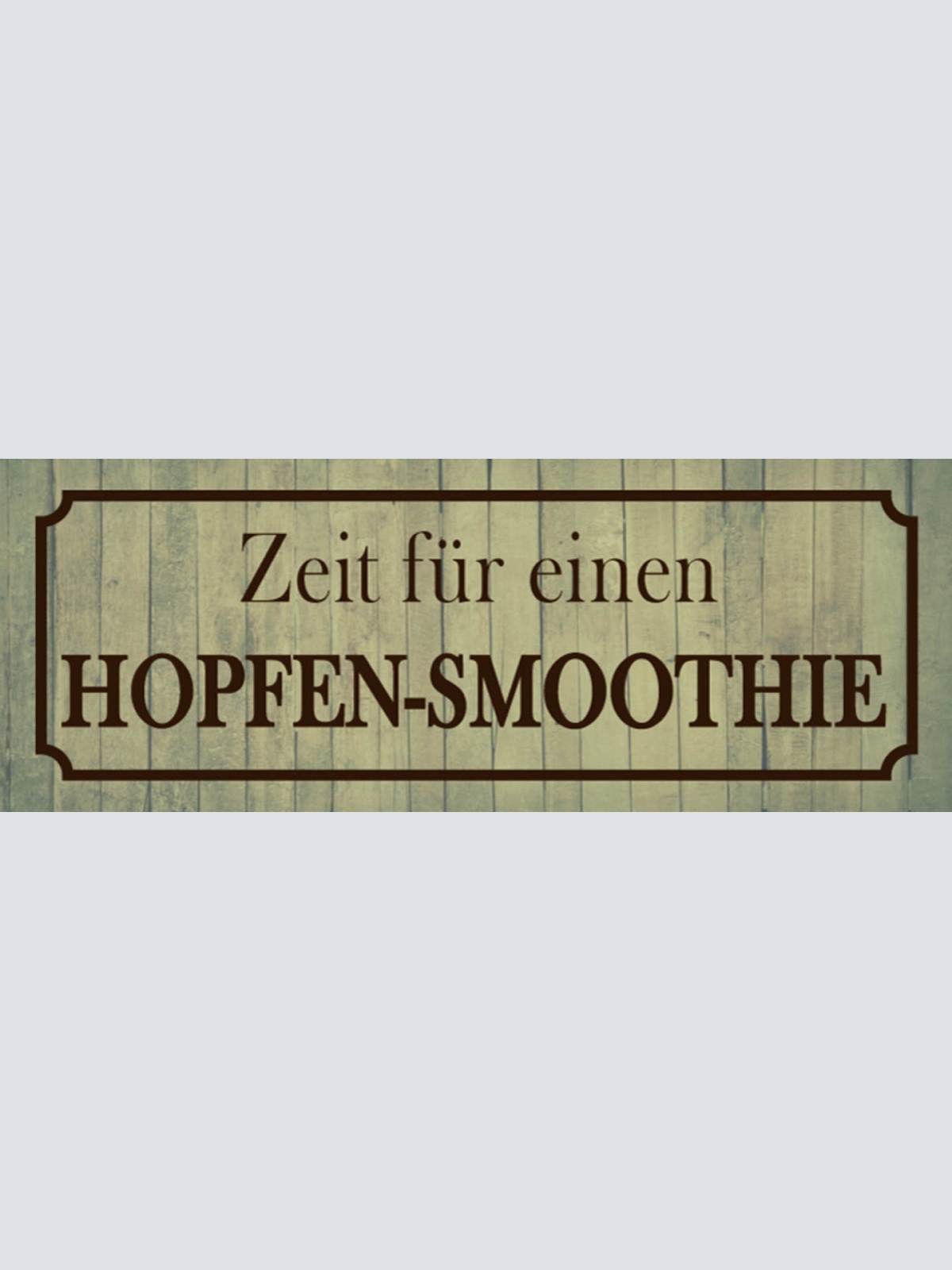 Schild Zeit Für Einen Hopfen Smoothie Bier Alkohol Lokal 27 x 10 Blech od.Holz