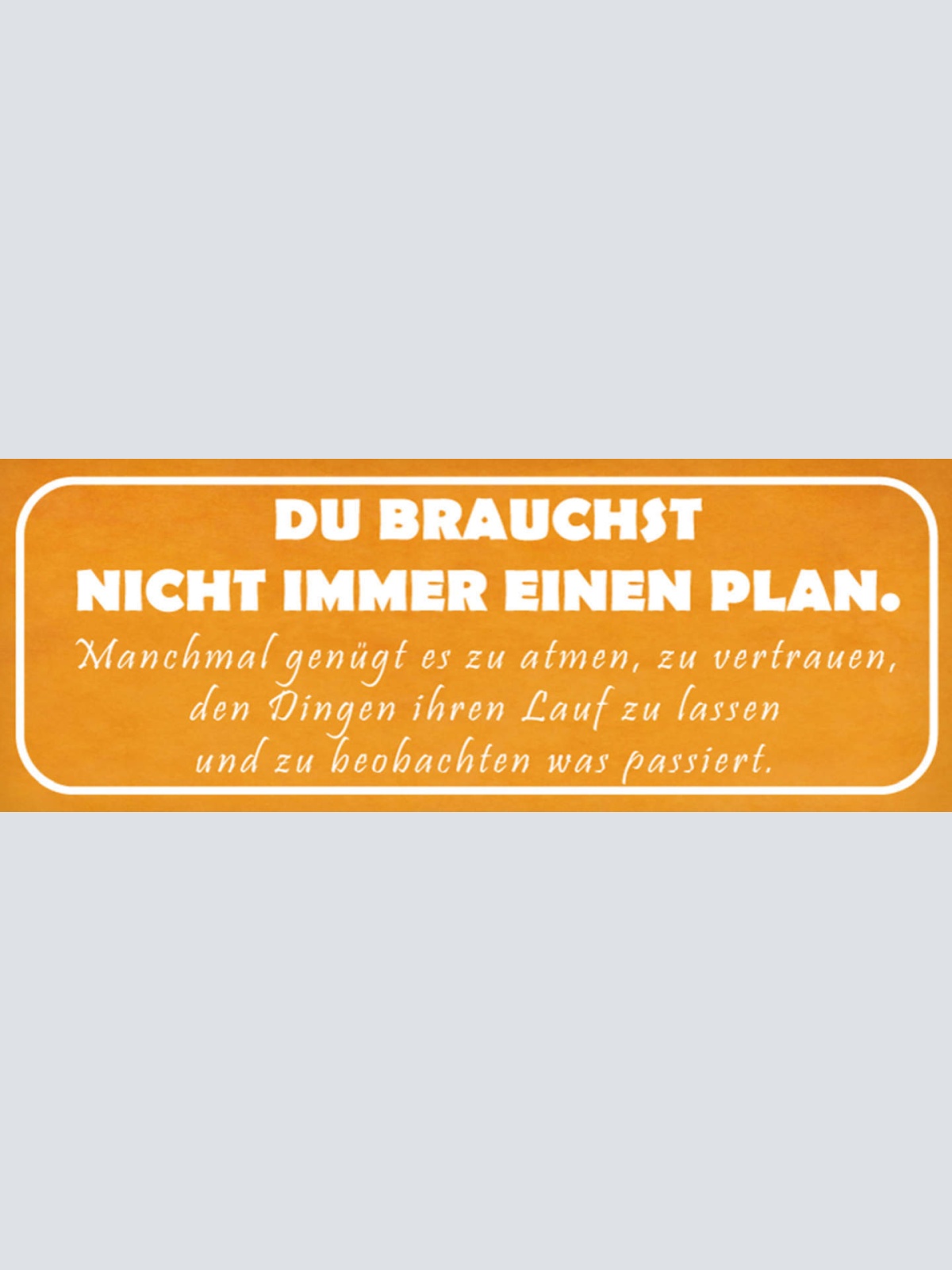 Schild Du Brauchst Nicht Immer Einen Plan Manchmal Genügt Atmen Dinge Ihren Lauf