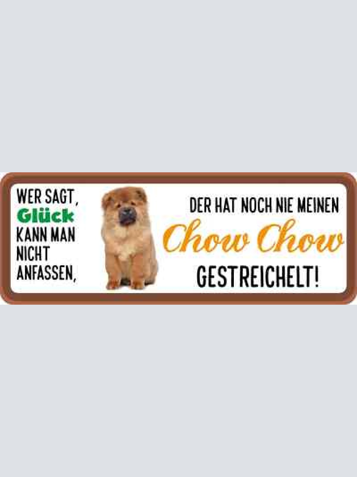Schild wer sagt glück kann man nicht anfassen nie chow chow gestreichelt hund