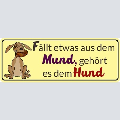 Schild fällt etwas aus dem mund gehört es dem hund füttern 27 x 10 blech od.holz