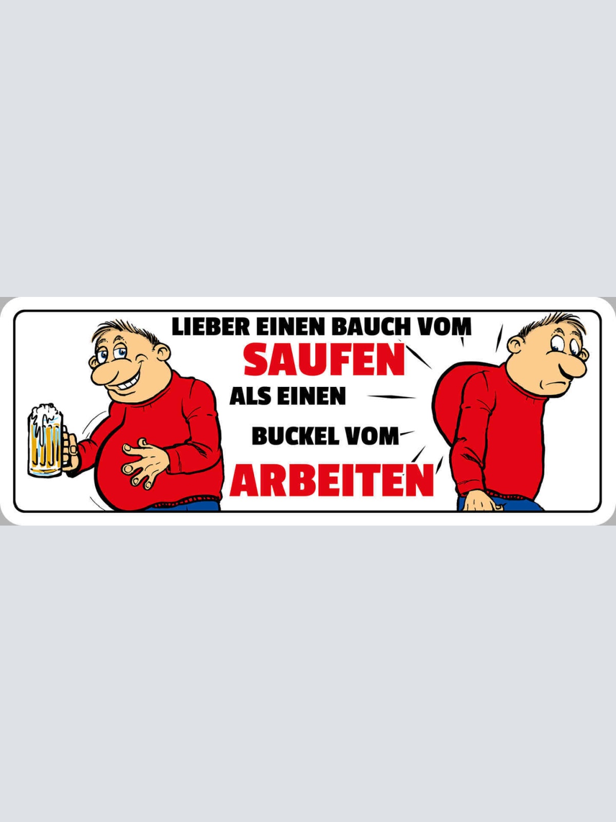 Schild Lieber Einen Bauch Vom Saufen Als Buckel Vom Arbeiten 27x10 Blech od.Holz