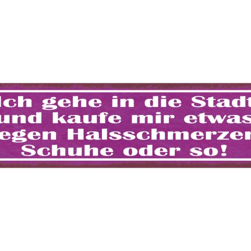 Schild Ich gehe in die Stadt und  Kaufe mir Etwas Gegen Halsschmerzen Schuhe