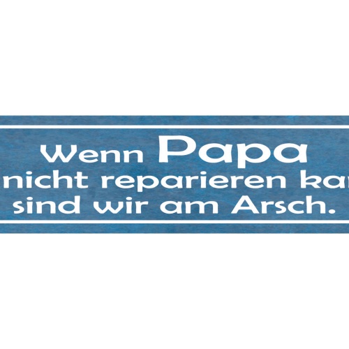 Schild Wenn Papa es Nicht Reparieren Kann Sind Wir Am Arsch 46 x 10