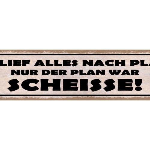 Schild Es Lief Alles Nach Plan Nur Der Plan War Scheisse 46 x 10 Blech od. Holz
