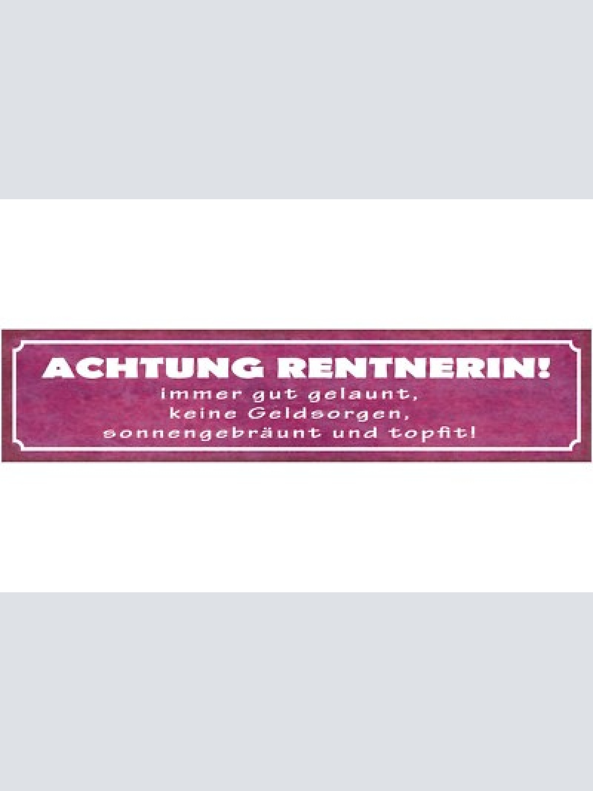 Schild achtung rentnerin immer gut gelaunt keine geldsorgen sonnengebräunt fit