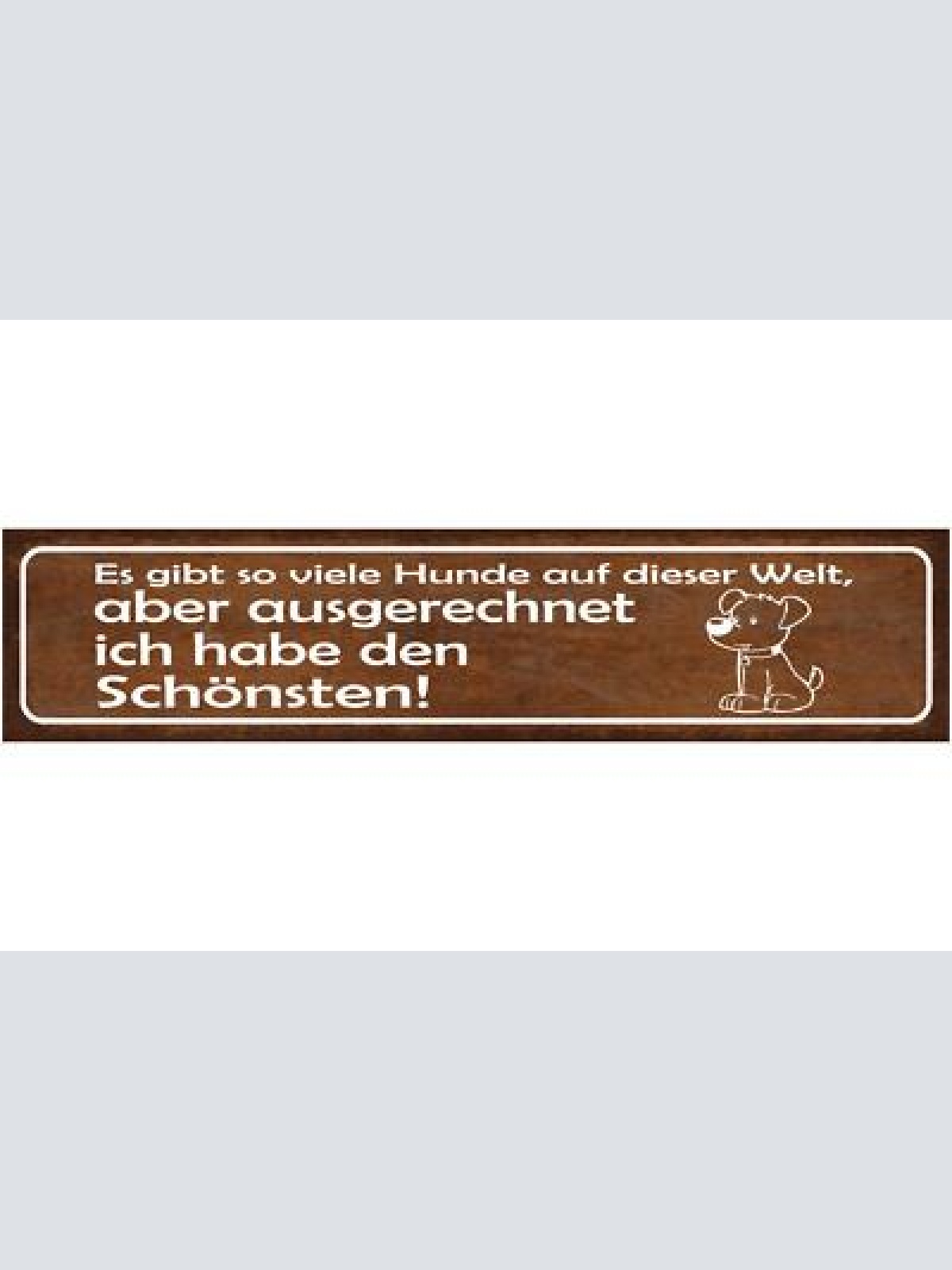 Schild es gibt viele hunde auf dieser welt aber ich habe den schönsten 46 x 10