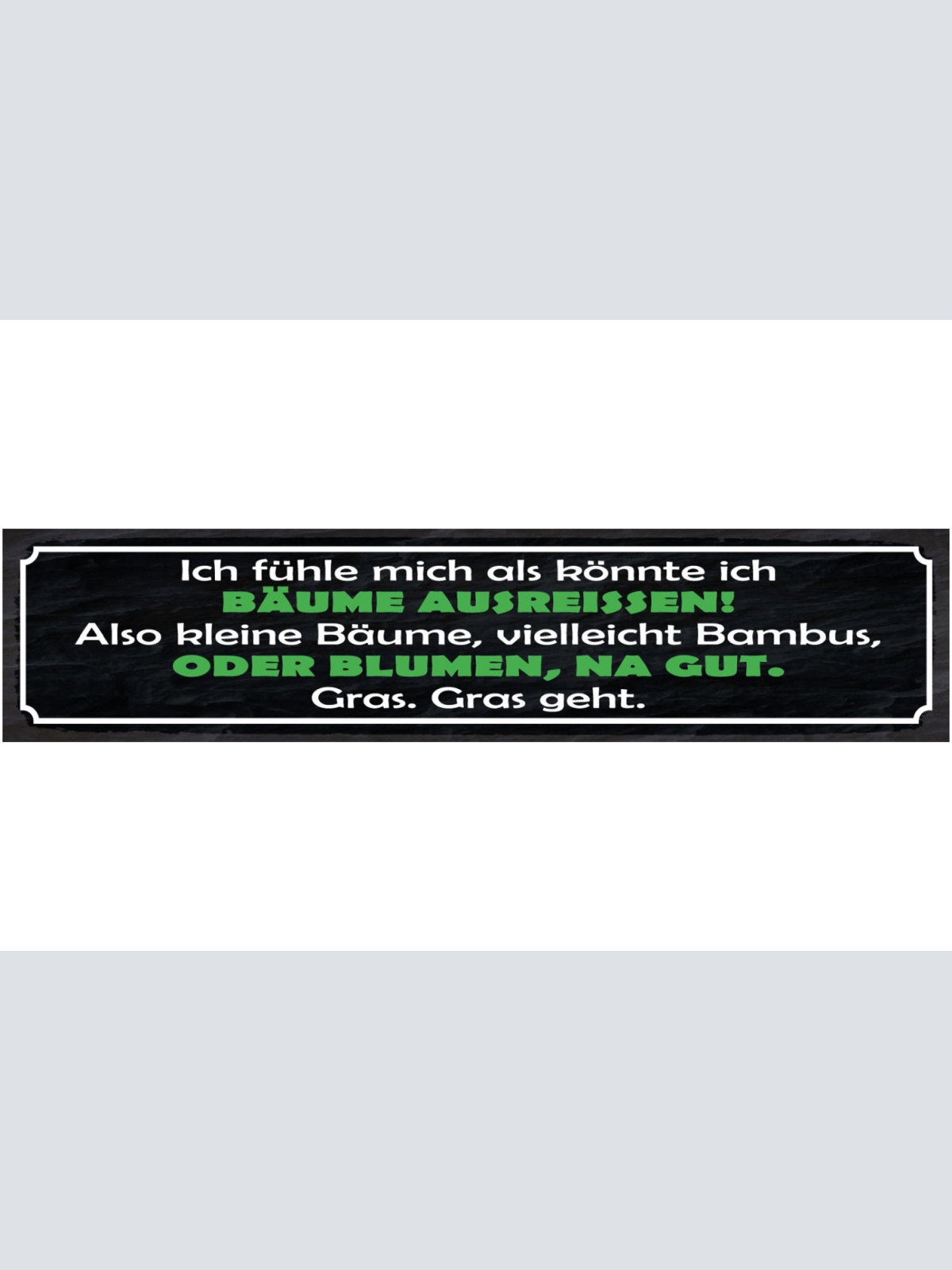 Schild Ich Fühle Mich Als Könnte Ich Bäume Ausreissen Oder Blumen Gras Geht