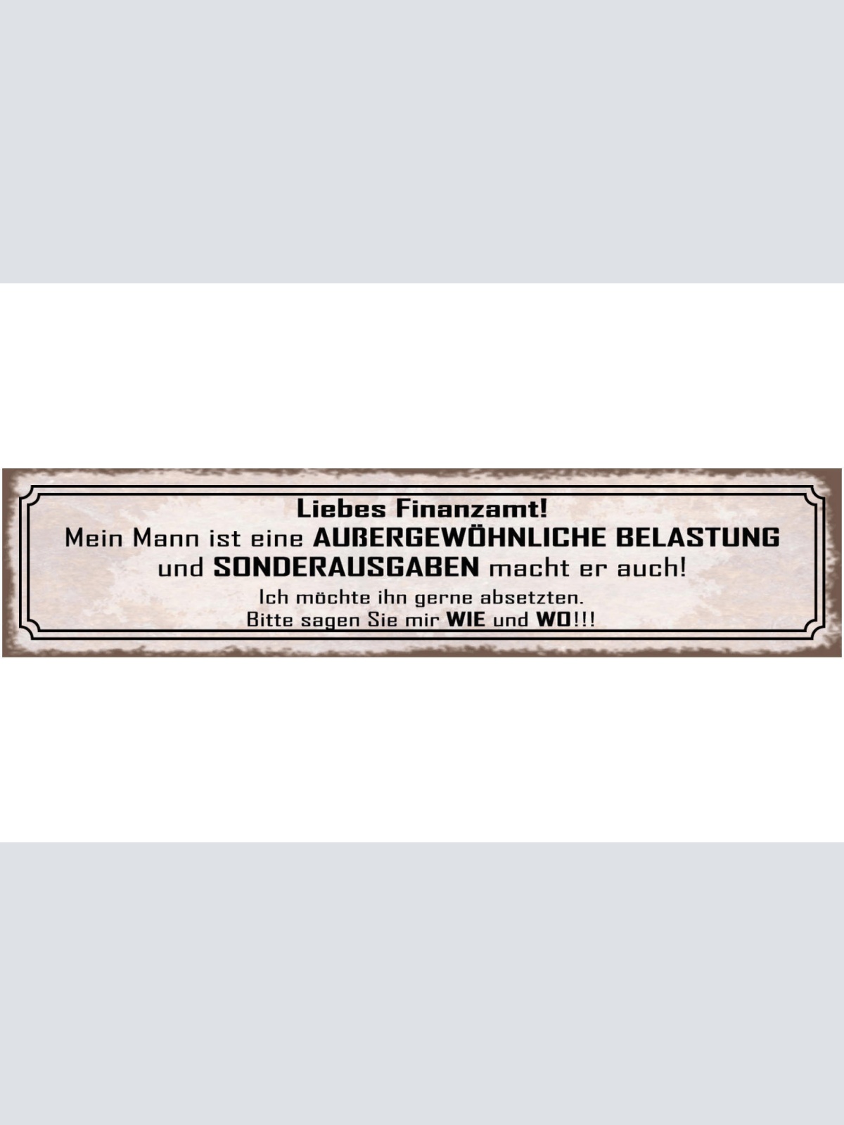 Schild Liebes Finanzamt Mein Mann Ist Eine Außergewöhnliche Belastung Absetzen