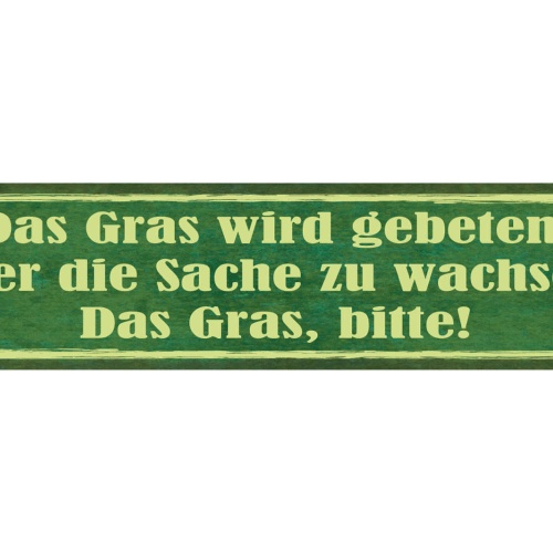 Schild Das Gras Wird Gebeten Über Die Sache Zu Wachsen 46 x 10 Blech od. Holz