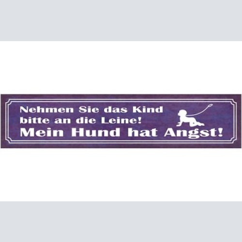 Schild nehmen sie das kind an die leine hund hat angst 46 x 10 blech od. holz