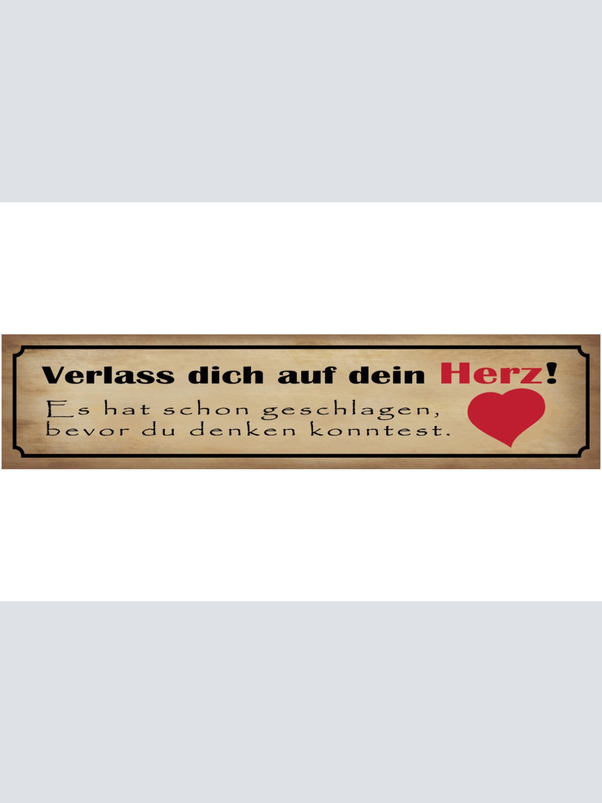 Schild Verlass Dich Auf Dein Herz Hat Schon Geschlagen Bevor Du Denken Konntest