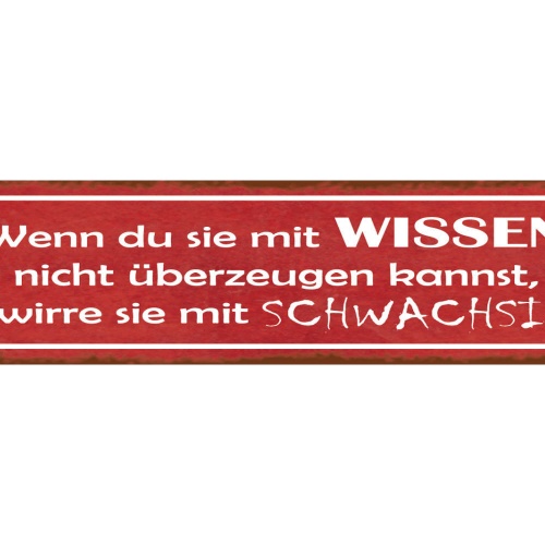 Schild Wenn Du Sie Mit Wissen Nicht Überzeugen Kannst Verwirre Mit Schwachsinn
