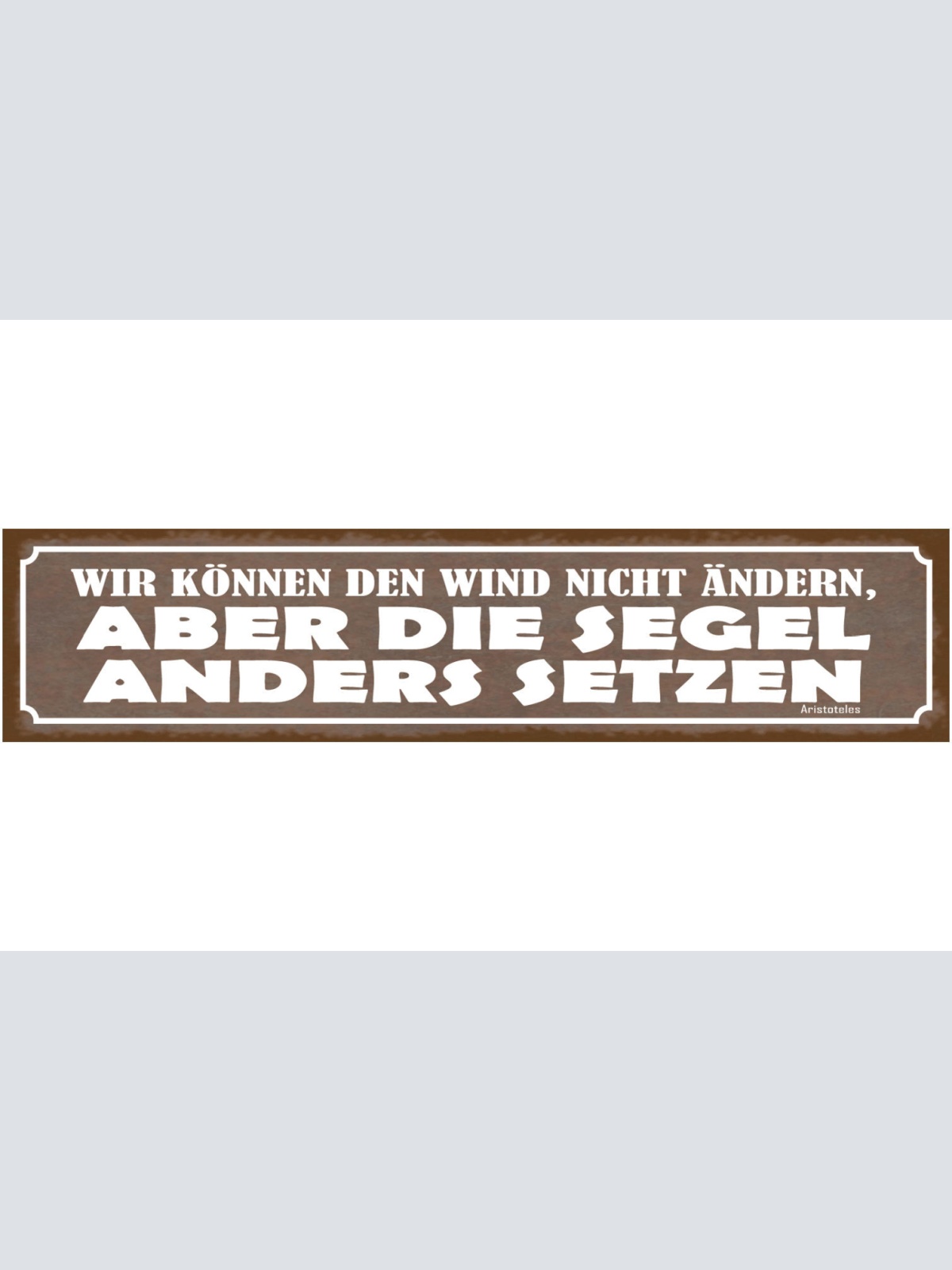 Schild Wir Können Den Wind Nicht Ändern Aber Die Segel Anders Setzen 46 x 10