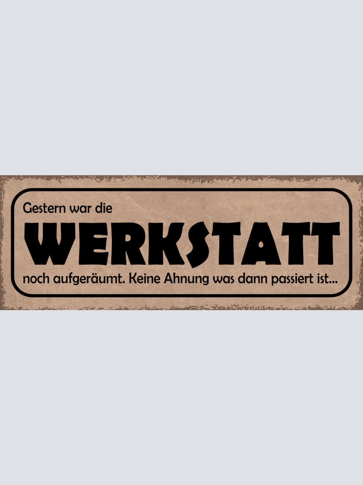 Schild Gestern War Die Werkstatt Noch Aufgeräumt Keine Ahnung Was Passiert Ist