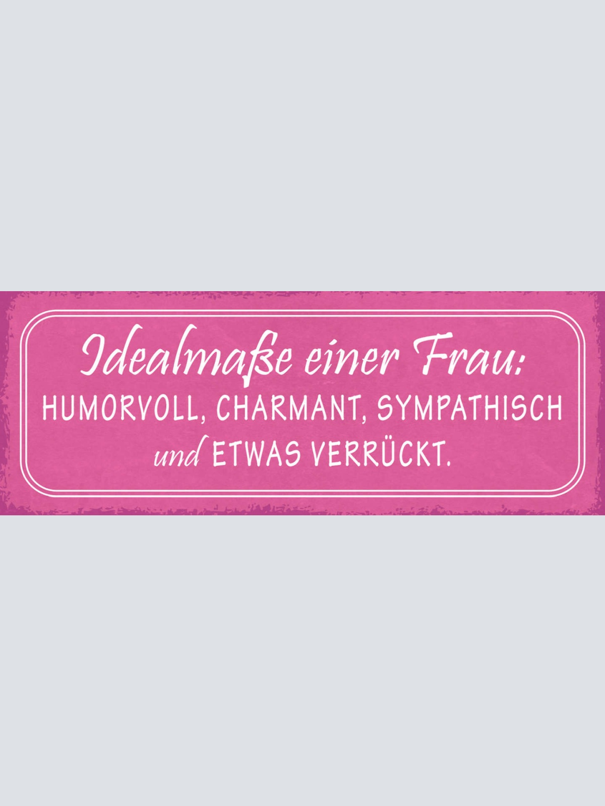 Schild Idealmaße Einer Frau Humorvoll Charmant Sympathisch Etwas Verrückt 27x10
