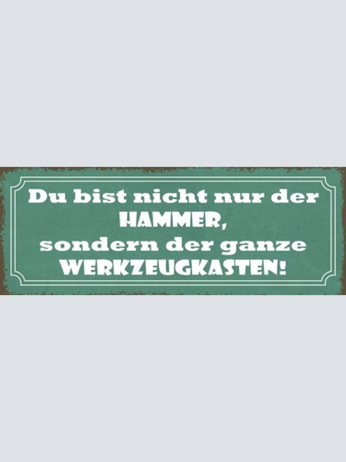 Schild Du Bist Nicht Nur Der Hammer Sondern Der Ganze Werkzeugkasten 27x10