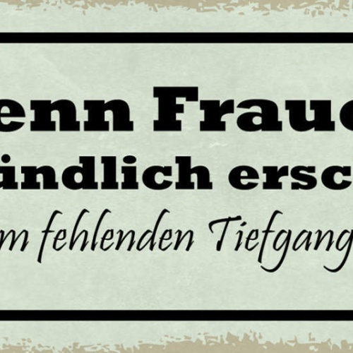 Schild Wenn Frauen Unergründlich Erscheinen Liegt An Fehlenden Tiefgang Männer