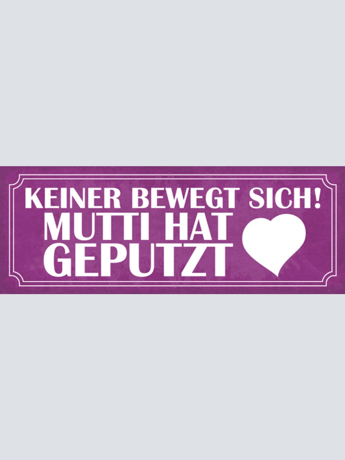 Schild Keiner Bewegt Sich Mutti Hat Geputzt Mama Ordnung 27x10 Blech od.Holz